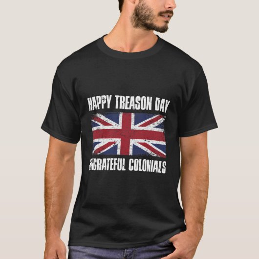 Happy Treason Day Ungrateful Colonials T-shirt (Voorkant)
