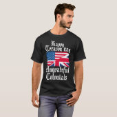 Happy Treason Day Ungrateful Colonials T-shirt (Voorkant volledig)