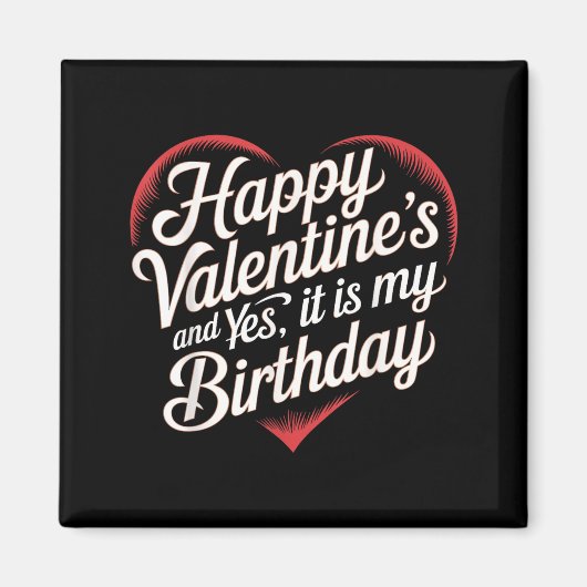 Happy Valentines Day And Yes It Is My Birthday Val Magneet (Voorkant)