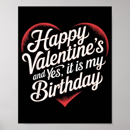 Happy Valentines Day And Yes It Is My Birthday Val Poster (Voorkant)