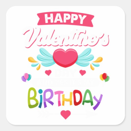 Happy Valentine's Day And Yes It's My Birthday Vierkante Sticker (Voorkant)