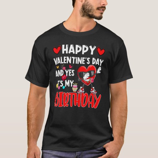 Happy Valentines Day en ja, het is mijn verjaardag T-shirt (Voorkant)