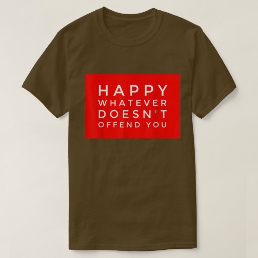 HAPPY WHATEVER DOESN'T OFFEND YOU Funny Holiday Gi T-shirt (Design voorkant)