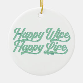 Happy Wife Happy Life Moederdag | ORNAMENT