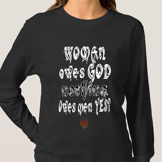 HappyWorkT VROUW IS GOD NIETS VERSCHULDIGD, MAAR M T-shirt