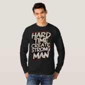 Hard Time Creëer Sterk Man T-shirt (Voorkant volledig)