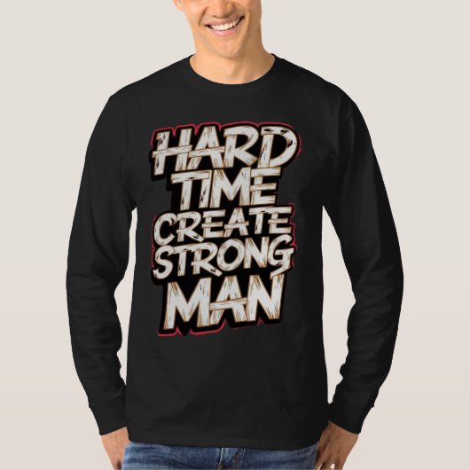 Hard Time Creëer Sterk Man T-shirt (Voorkant)