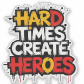 "Hard Times Create Heroes" Typography Sayings Sticker (Voorkant)