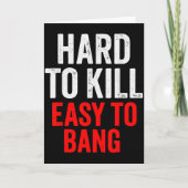 Hard To Kill Easy To' Bang - Funny Sarcasm Adult  Kaart (Voorkant)