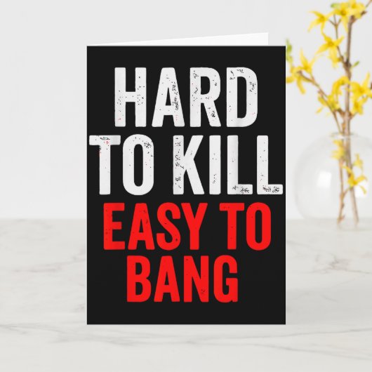 Hard To Kill Easy To' Bang - Funny Sarcasm Adult  Kaart (Gele Bloem)