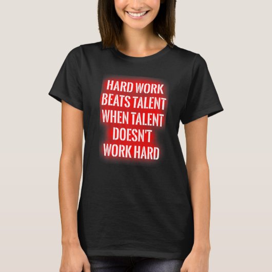 Hard werk verslaat talent als talent niet hard wer t-shirt (Voorkant)