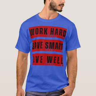 HARD WERKEN BESPAAR SMART LIVE SUCCES MOTIVATIE T-SHIRT