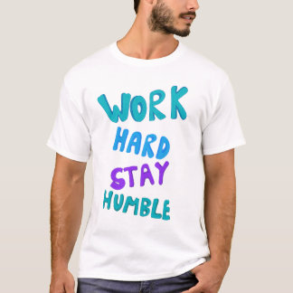 Hard werken, blijf nederig typografie kunstwerk t-shirt