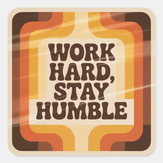 Hard werken, blijf nederig vierkante sticker (Voorkant)
