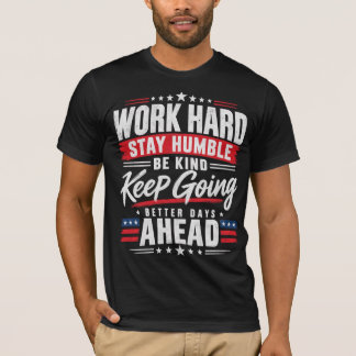 Hard werken Blijf nederig Wees aardig Ga door T-shirt