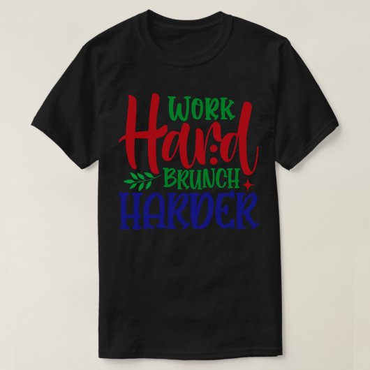 Hard werken Brunch Harder T-shirt (Design voorkant)