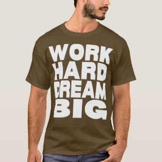 Hard werken droom groot 15 t-shirt