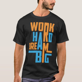 Hard Werken Droom Grote Motivatie Spreuk T-shirt