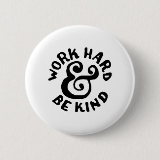 hard werken en aardig zijn ronde button 5,7 cm
