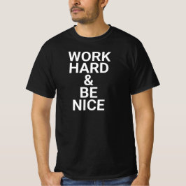 hard werken en wees aardig, wees vriendelijk, insp t-shirt