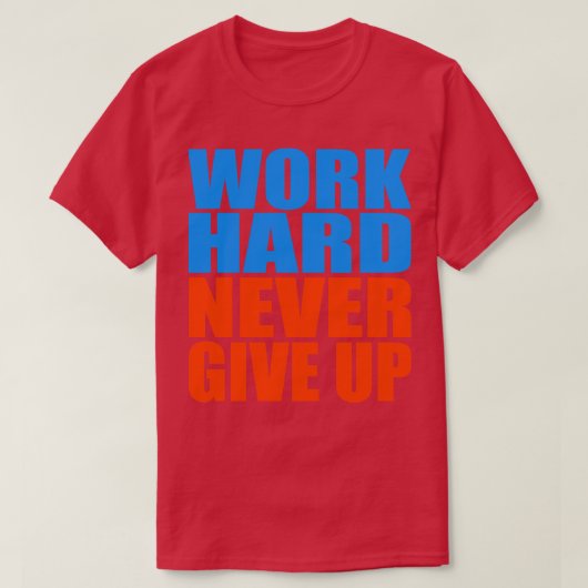 Hard werken geeft nooit op t-shirt (Design voorkant)