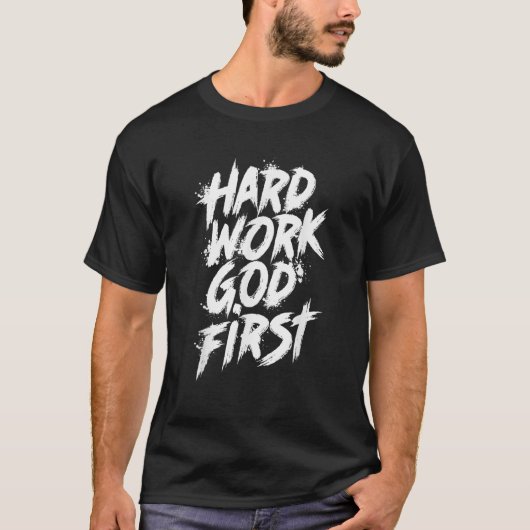 Hard werken God eerste stedelijk Christelijk Inspi T-shirt (Voorkant)