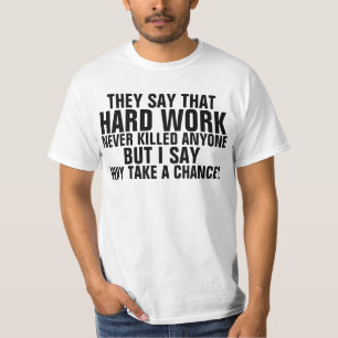 Hard werken heeft nooit iemand gedood, grappige t- t-shirt