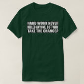 Hard werken heeft nooit iemand gedood, maar waarom t-shirt (Design voorkant)