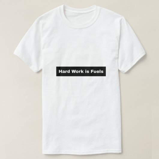 Hard werken is brandstof t-shirt (Design voorkant)