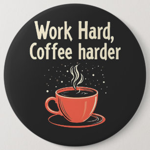 Hard werken Koffie nog harder Funny Caffeïne Liefh Ronde Button 6,0 Cm