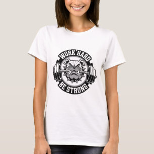 Hard werken om een sterke sportschool te zijn t-shirt