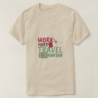 Hard werken Reizen Harder Motivatie reizen T-shirt