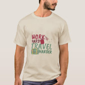 Hard werken Reizen Harder Motivatie reizen T-shirt (Voorkant)