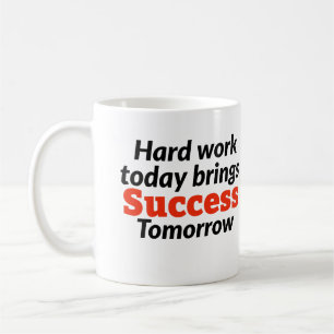Hard werken vandaag brengt succes morgen motivatie koffiemok