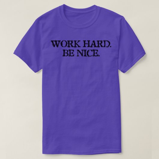 Hard werken Wees aardig 3 T-shirt (Design voorkant)