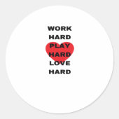 Hard werken, zo hard spelen, zo hard liefhebben ronde sticker (Voorkant)