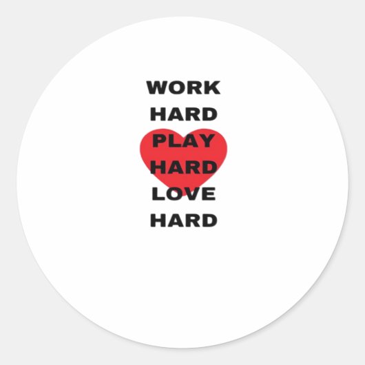 Hard werken, zo hard spelen, zo hard liefhebben ronde sticker (Voorkant)