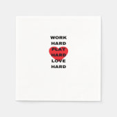 Hard werken, zo hard spelen, zo hard liefhebben servet (Voorkant)