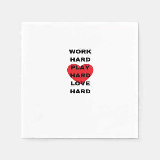 Hard werken, zo hard spelen, zo hard liefhebben servet (Voorkant)