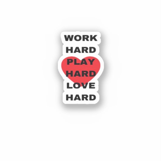 Hard werken, zo hard spelen, zo hard liefhebben sticker (Voorkant)