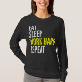 Hard Worker Eat Sleep Work Hard Repeat Repeat T-shirt (Voorkant)