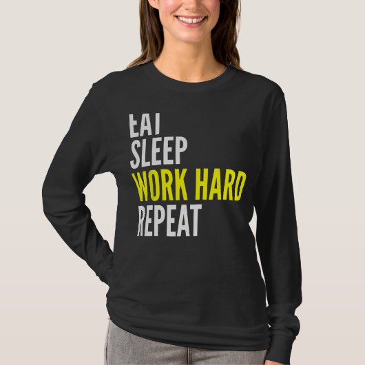 Hard Worker  Eat Sleep Work Hard Repeat Repeat T-shirt (Voorkant)