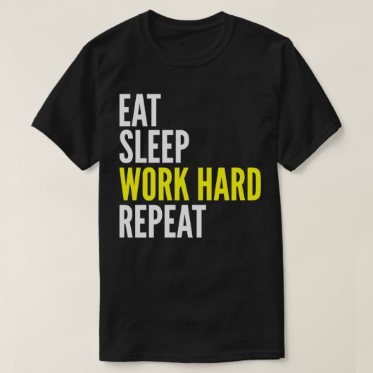 Hard Worker Gift Eat Sleep Work Hard Repeat T-shirt (Design voorkant)