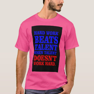 Harde arbeid slaat talent op t-shirt