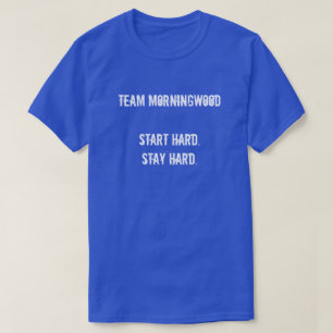 HARDE HET BEGIN VAN HET TEAM MORNINGWOOD. HARD T-SHIRT