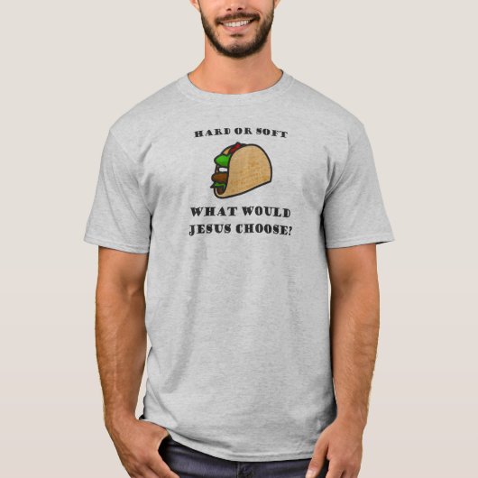 Harde of zachte Taco, wat zou Jezus kiezen? T-shirt (Voorkant)