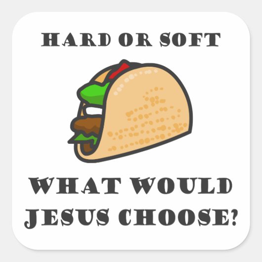 Harde of zachte Taco, wat zou Jezus kiezen? Vierkante Sticker (Voorkant)