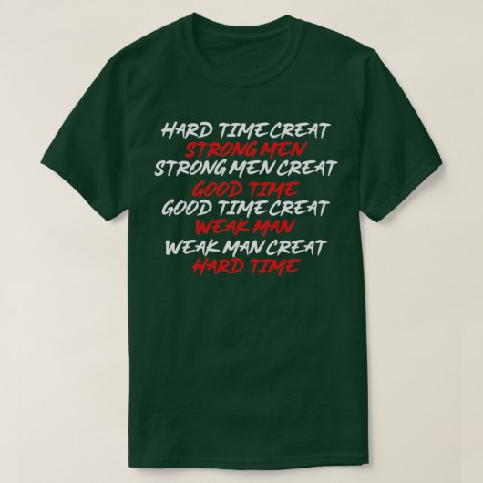 Harde tijden maken sterke mannen4 t-shirt (Design voorkant)