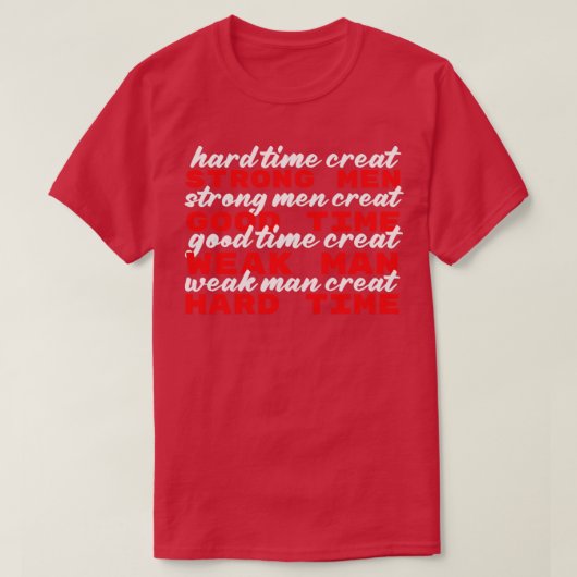 Harde tijden maken sterke mannen5 t-shirt (Design voorkant)
