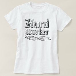 Harde werknemer : Krijgt het werk gedaan T-shirt